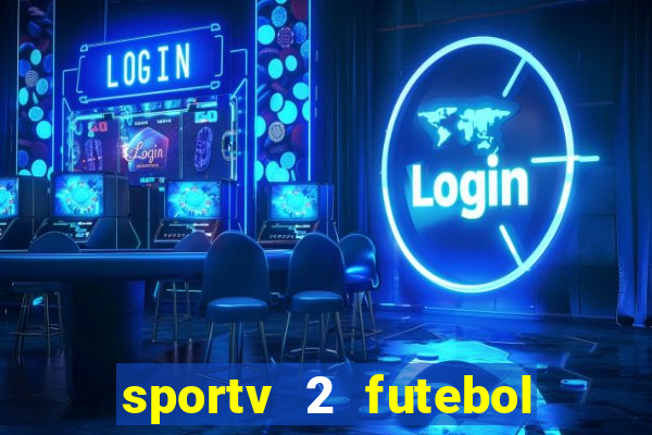 sportv 2 futebol play hd